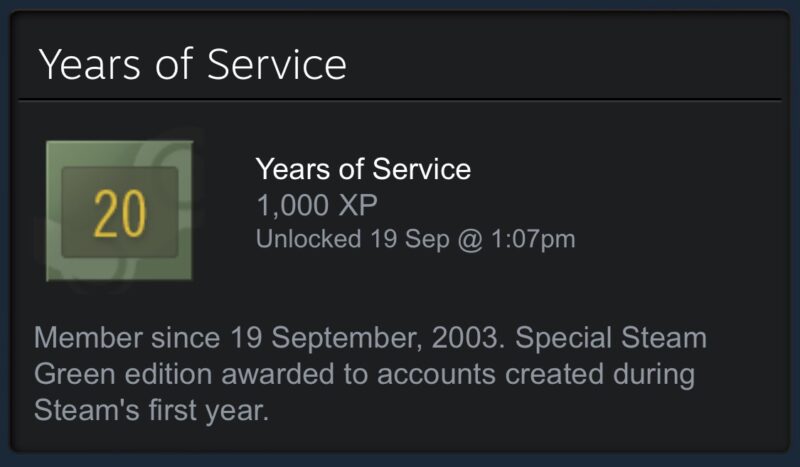 Years of Service badge in Steam showing 20 years of service as of September 19th 2023. The badge description says “Member since 19 September, 2003. Special Steam Green edition awarded to accounts created during Steam’s first year.”